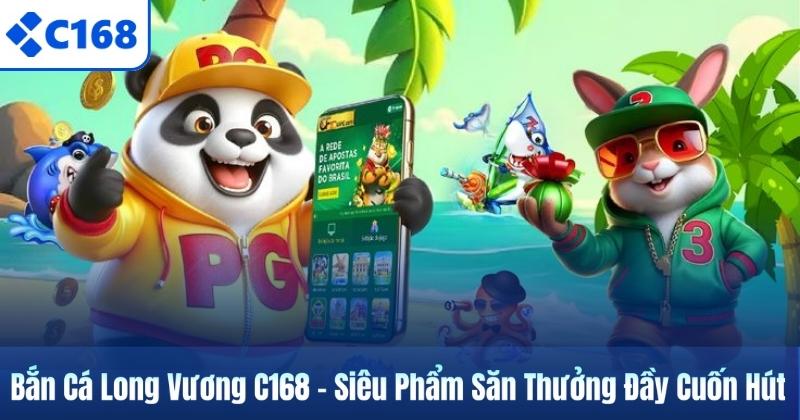 Bắn Cá Long Vương C168 – Siêu Phẩm Săn Thưởng Đầy Cuốn Hút