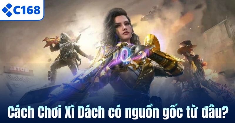 Cách Chơi Xì Dách có nguồn gốc từ đâu?