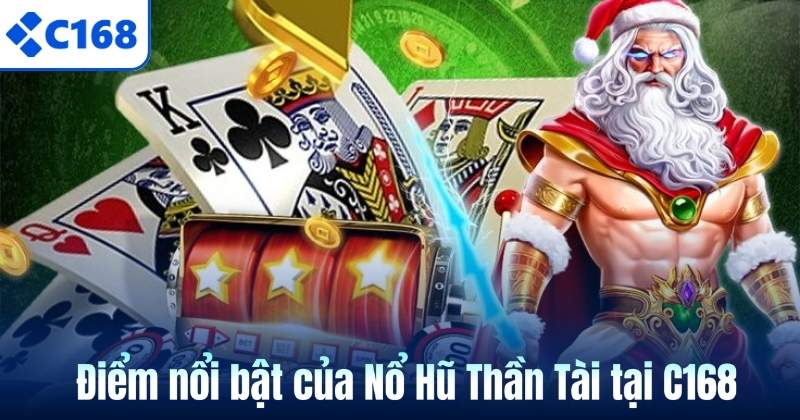 Điểm nổi bật của Nổ Hũ Thần Tài tại C168