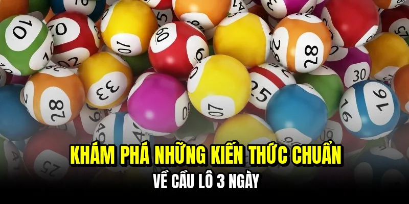 Cầu Lô 3 Ngày - Cách Soi Cầu Đỉnh Cao Hốt Bạc Tỷ Cùng C168 5 Khám phá những kiến thức chuẩn về cầu lô 3 ngày