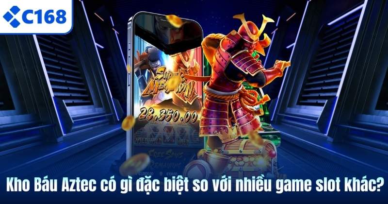 Kho Báu Aztec có gì đặc biệt so với nhiều game slot khác?