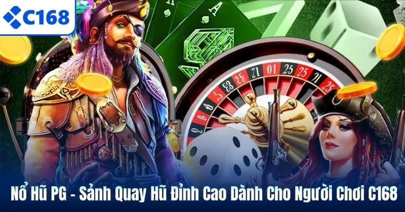 Nổ Hũ PG – Sảnh Quay Hũ Đỉnh Cao Dành Cho Người Chơi C168