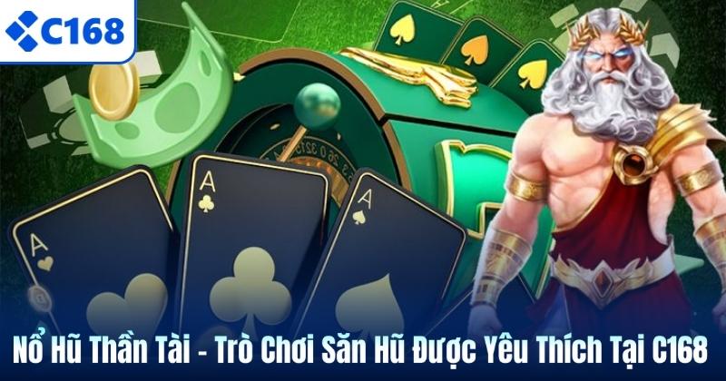 Nổ Hũ Thần Tài – Trò Chơi Săn Hũ Được Yêu Thích Tại C168