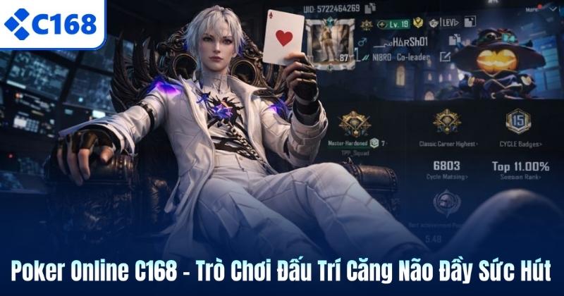 Poker Online C168 – Trò Chơi Đấu Trí Căng Não Đầy Sức Hút