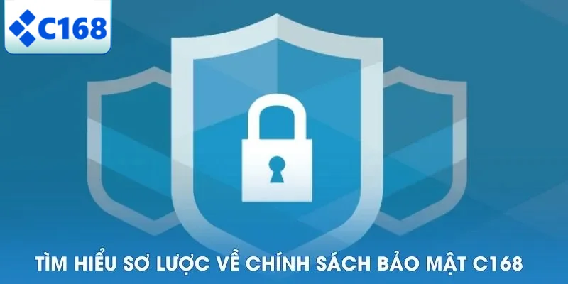 Tìm hiểu sơ lược về chính sách bảo mật C168