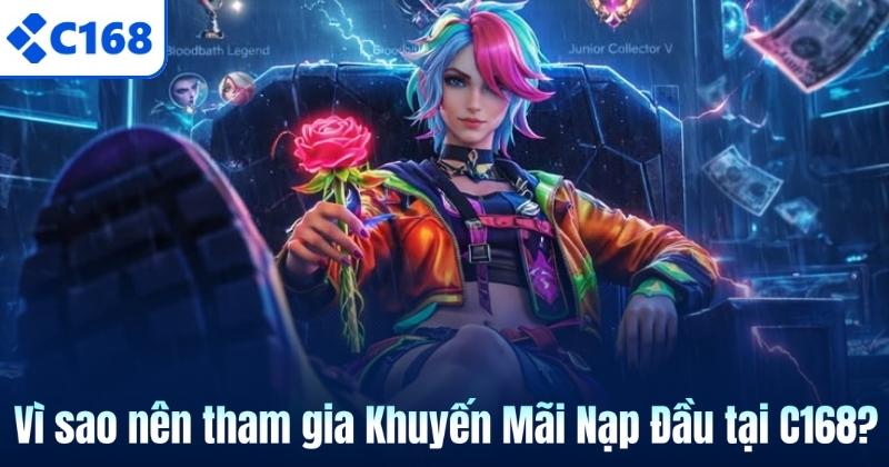 Khuyến Mãi Nạp Đầu C168 – Cơ Hội Gia Tăng Vốn Hiệu Quả 6 Vì sao nên tham gia Khuyến Mãi Nạp Đầu tại C168?